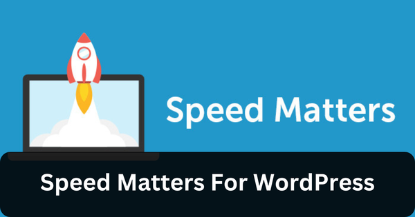 Speed Matters For WordPress