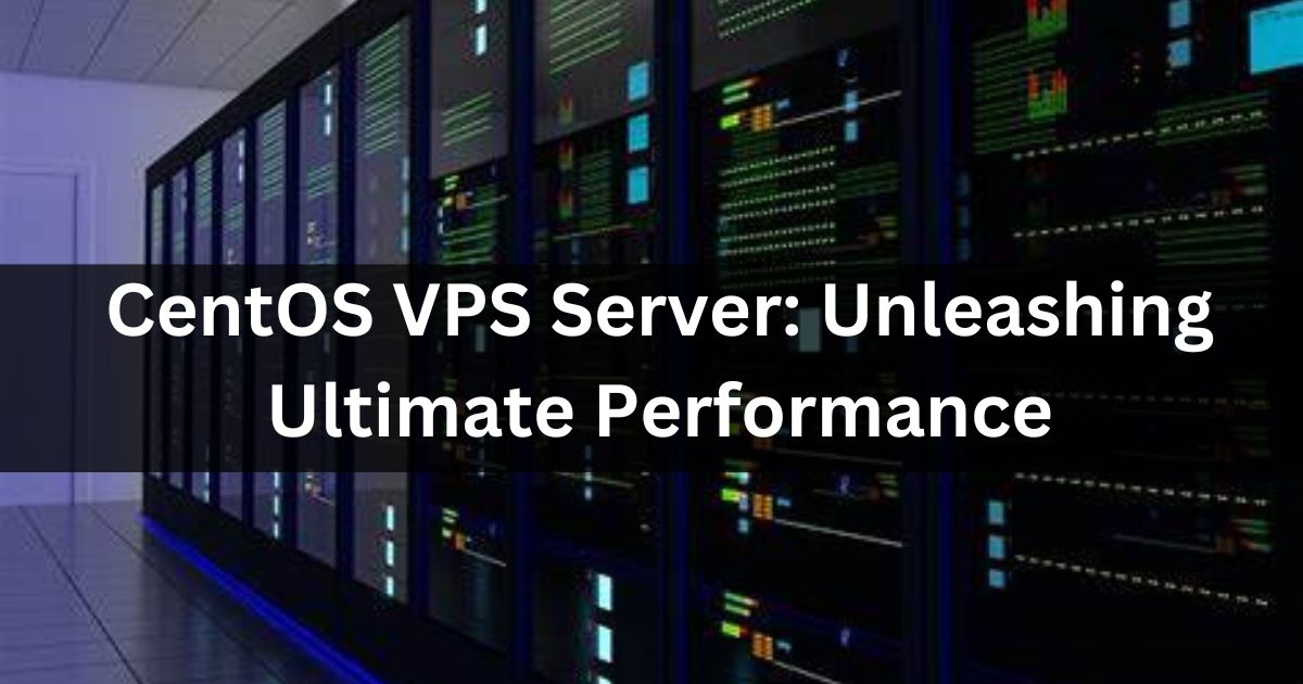 CentOS VPS Server: Unleashing Ultimate Performance