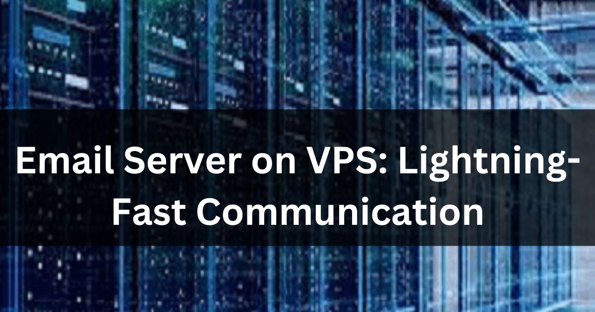 Email Server on VPS: Lightning-Fast Communication