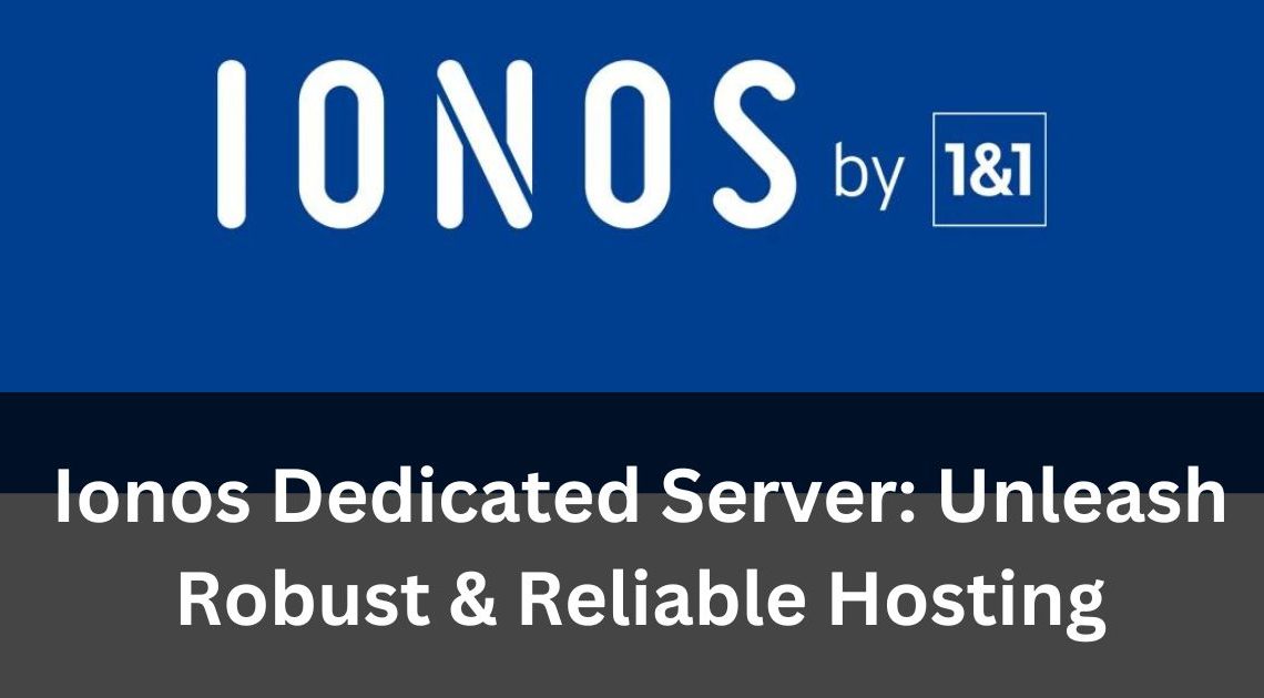 Ionos Dedicated Server: Unleash Robust & Reliable Hosting