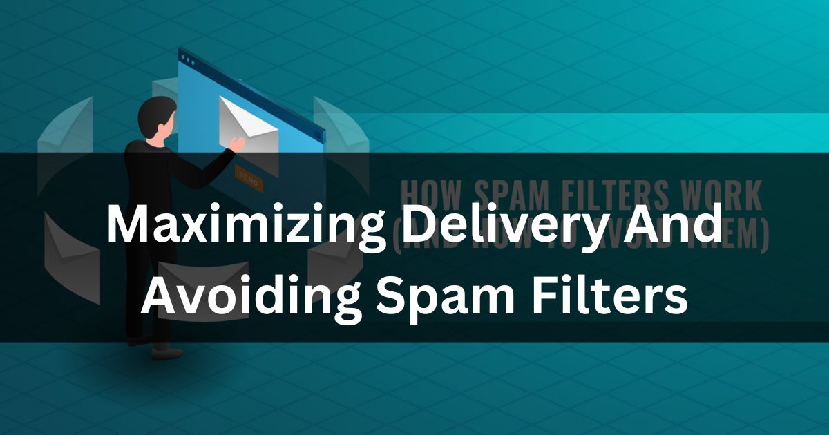 Maximizing Delivery And Avoiding Spam Filters