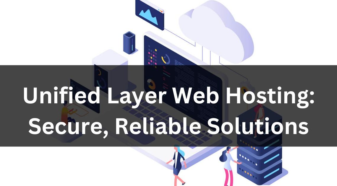Unified Layer Web Hosting: Secure, Reliable Solutions