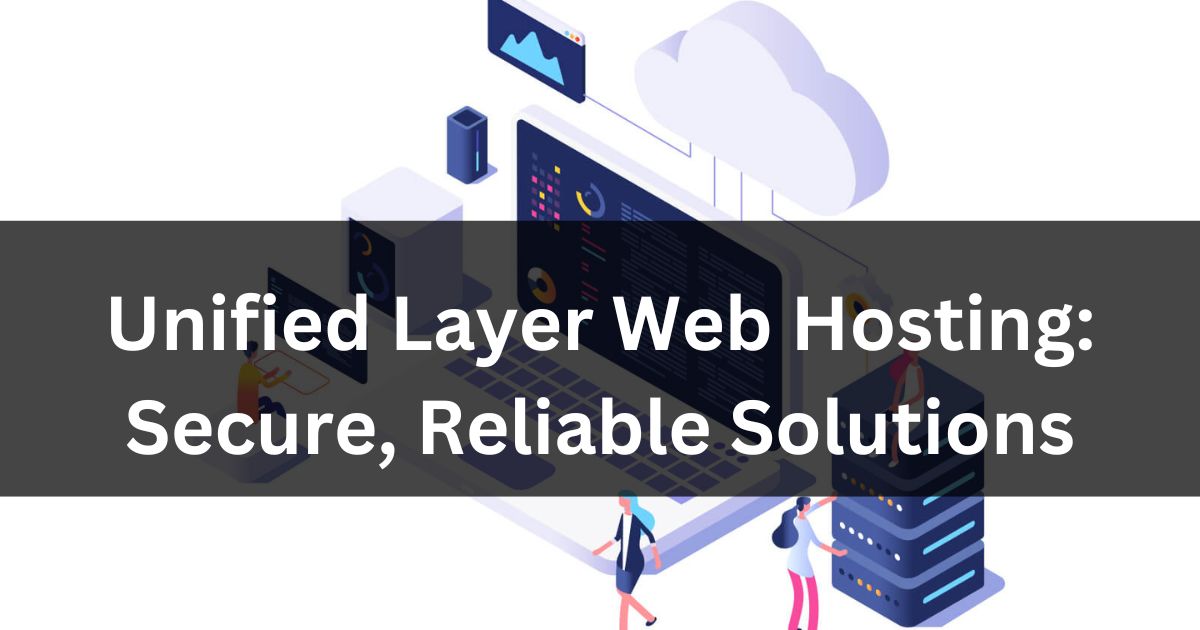 Unified Layer Web Hosting: Secure, Reliable Solutions