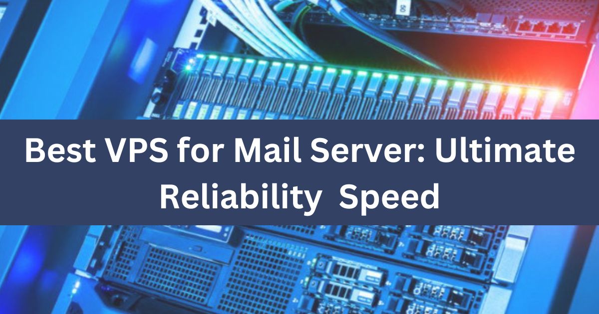 Best VPS for Mail Server: Ultimate Reliability