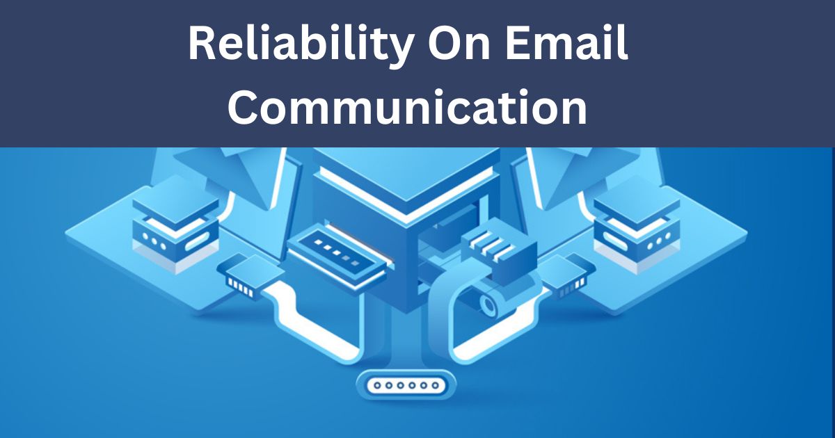 Impact Of Reliability On Email Communication