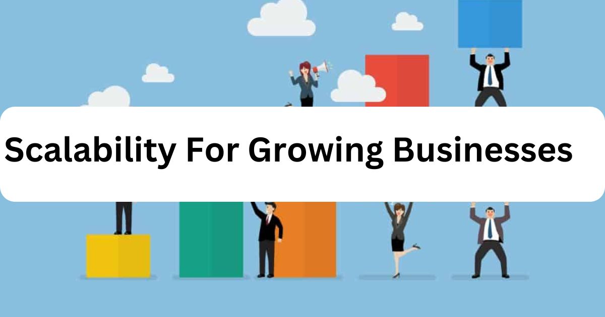 Scalability For Growing Businesses