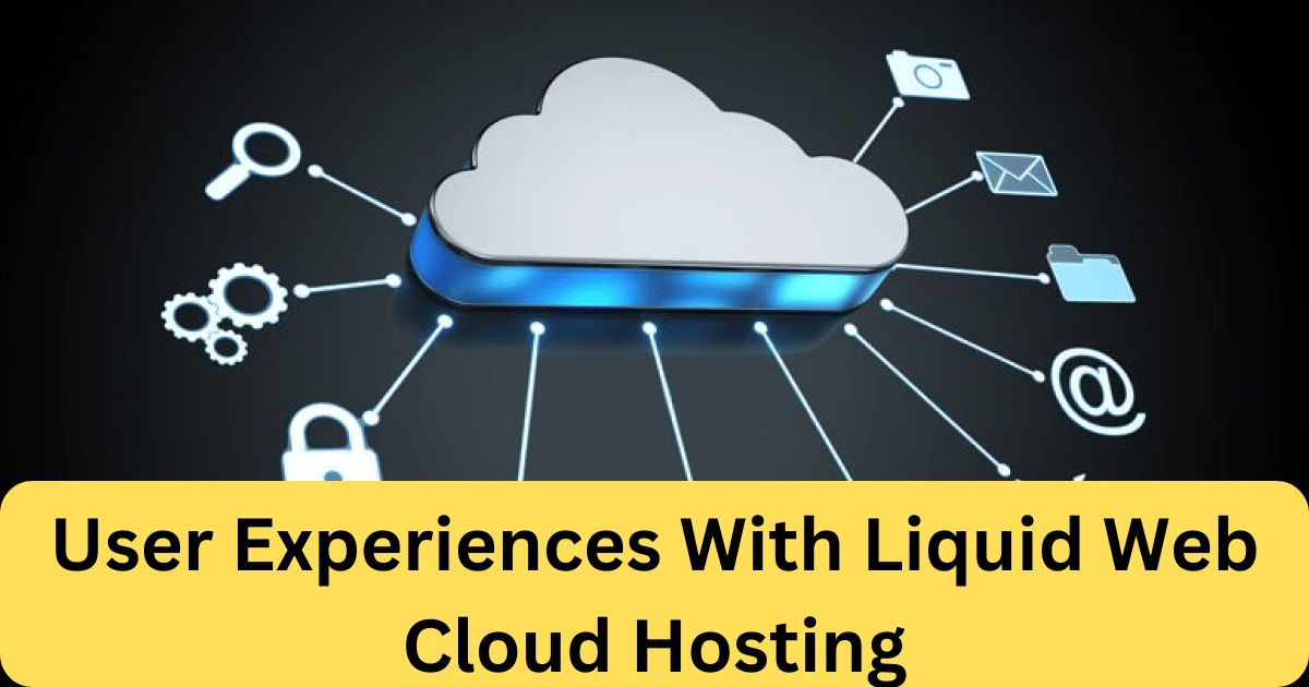 User Experiences With Liquid Web Cloud Hosting