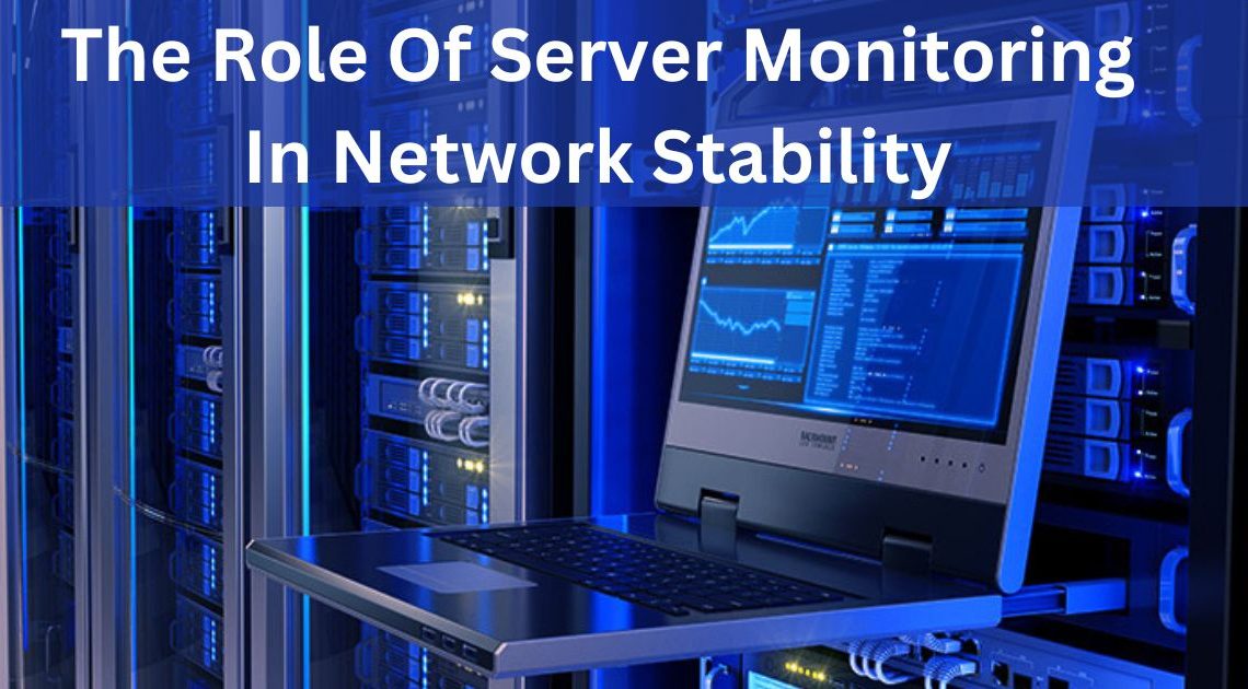 The Role Of Server Monitoring In Network Stability