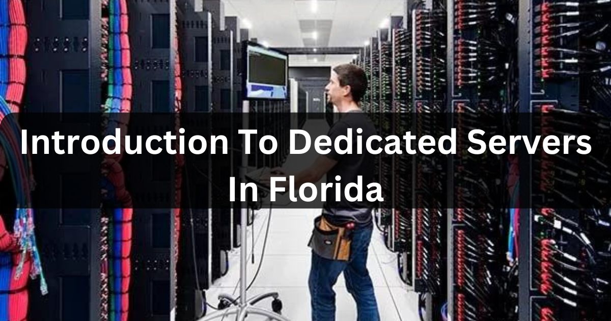 Introduction To Dedicated Servers In Florida