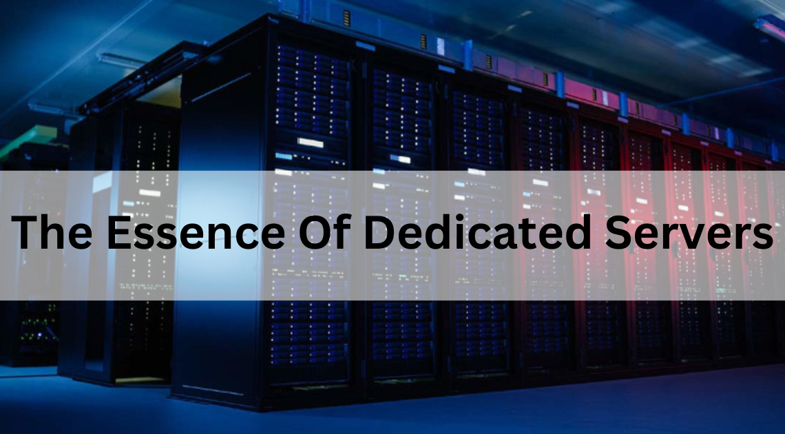 The Essence Of Dedicated Servers